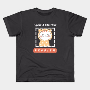 I have a catitude problem. Kids T-Shirt